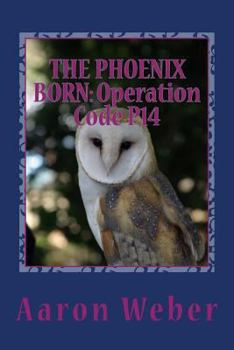 Paperback The Phoenix Born: Operation Code P14: Volume 3 of Operation Phoenix Book