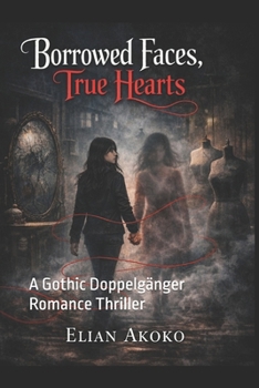 Paperback Borrowed Faces, True Hearts: A Gothic Doppelgänger Romance Thriller Book