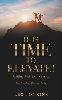 Paperback It Is Time to Elevate!: Getting Back to the Basics Book