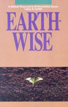 Paperback Earth-Wise: A Biblical Response to Environmental Issues (Issues in Christian Living) Book