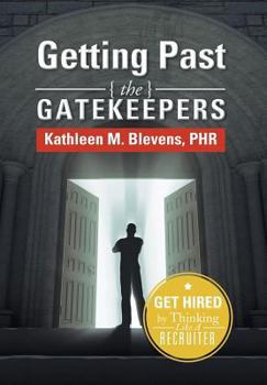 Hardcover Getting Past the Gatekeepers: Get Hired by Learning to Think Like a Recruiter Book