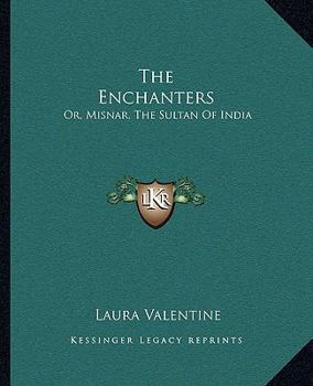 Paperback The Enchanters: Or, Misnar, The Sultan Of India Book