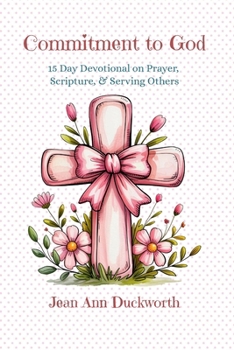 Paperback Commitment to God : A 15-Day Devotional on Prayer, Scripture, and Serving Others Book