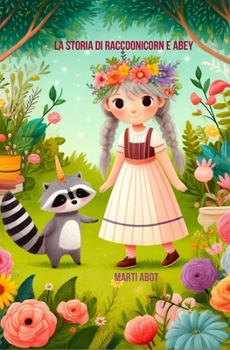 Paperback La Storia di Raccoonicorn e Abey: Fiaba su animali magici e amici speciali [Italian] Book