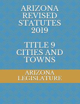 Paperback Arizona Revised Statutes 2019 Title 9 Cities and Towns Book