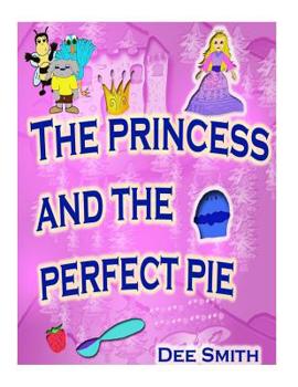 Paperback The Princess and the Perfect Pie: A Picture Book for Children which encourages self-esteem, self acceptance and self love featuring a princess Book