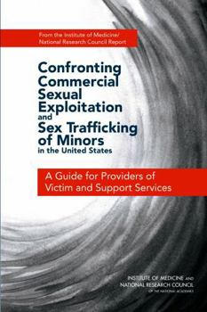 Confronting Commercial Sexual Exploitation and Sex Trafficking of Minors in the United States: A Guide for Providers of Victim and Support Services