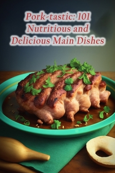 Paperback Pork-tastic: 101 Nutritious and Delicious Main Dishes Book