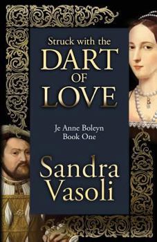 Struck with the dart of love: Je Anne Boleyn - Book #1 of the Je Anne Boleyn