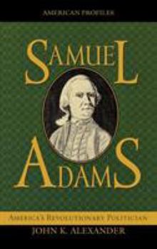 Hardcover Samuel Adams: America's Revolutionary Politician Book