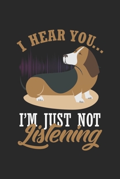 I Hear you…  I'm Just Not Listening: Basset Hundehund Hund  Notizbuch liniert 120 Seiten für Notizen Zeichnungen Formeln Organizer Tagebuch
