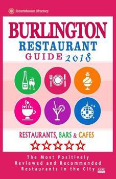 Paperback Burlington Restaurant Guide 2018: Best Rated Restaurants in Burlington, Canada - Restaurants, Bars and Cafes recommended for Visitors, 2018 Book