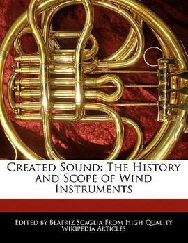 Created Sound : The History and Scope of Wind Instruments