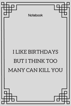 Paperback **I like birthdays but I think too many can kill you**: Lined Notebook Motivational Quotes,120 pages,6x9, Soft cover, Matte finish Book