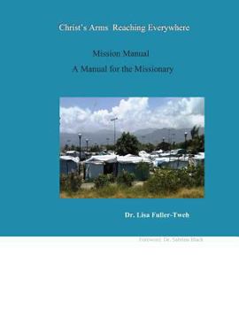 Christ's Arms Reaching Everywhere Mission Manual A Manual for the Missionary