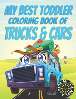 MY BEST TODDLER COLORING BOOK OF TRUCKS AND CARS: Trucks And Cars coloring book for kids & toddlers - activity books for preschooler - coloring book ... Girls, Fun, ... book for kids ages 2-4 4-8)