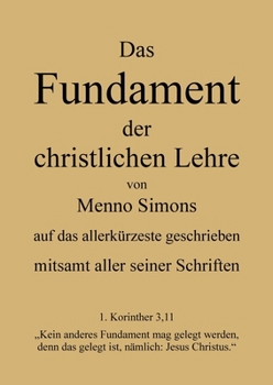 Paperback Das Fundament der christlichen Lehre von Menno Simons - mitsamt aller seiner Schriften: Gesamten Werke Menno Simons [German] Book