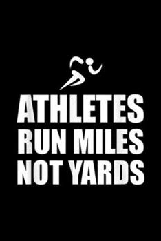 athletes run miles not yards: Run Miles Not Yards Running Fan Funny  Journal/Notebook Blank Lined Ruled 6x9 100 Pages