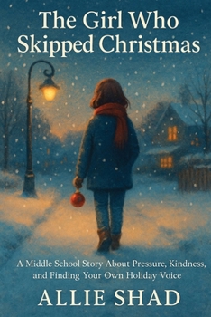 The Girl Who Skipped Christmas: A middle school story about pressure, kindness, and finding your own holiday voice (Holidays Series)