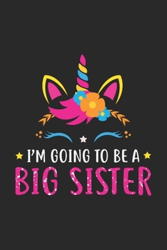 I'm Going To Be A Big Sister: Big Sister Announcement Quotes Lined Notebook Journal 6x9 120 Pages