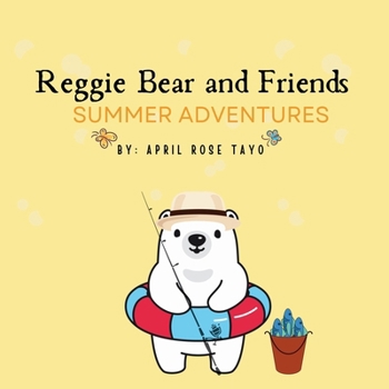 Reggie Bear and Friends Summer Adventures: A cute story about friends summer adventures