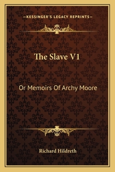 Paperback The Slave V1: Or Memoirs Of Archy Moore Book