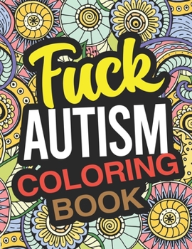 Paperback Fuck Autism Coloring Book: An Autism Coloring Book For Adults Book