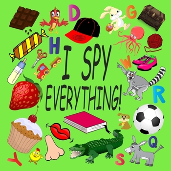 Paperback I Spy Everything !: Activity Book For Kids Ages 2-5: 26 Alphabets from A to Z, A Fun Guessing and Picture Puzzle Game for Baby, Toddler, C Book