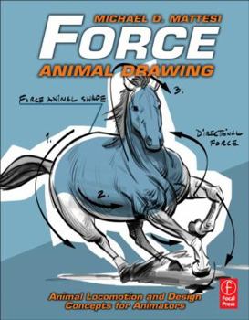 Force: Animal Drawing: Animal locomotion and design concepts for animators - Book #4 of the Force Drawing Series