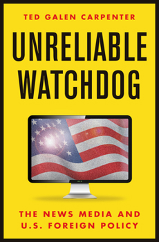 Hardcover Unreliable Watchdog: The News Media and U.S. Foreign Policy Book