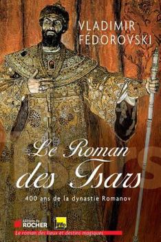 Hardcover Le Roman Des Tsars: 400 ANS de La Dynastie Romanov [French] Book