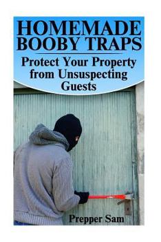 Paperback Homemade Booby Traps: Protect Your Property from Unsuspecting Guests: (Prepping, Self Defense) Book