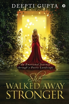 Paperback She Walked Away Stronger: An Emotional Journey through a Poetic Landscape Book