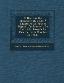 Paperback Collection Des Mémoires Relatifs À L'histoire De France Depuis L'avénement De Henri Iv Jusqu'à La Paix De Paris Conclue En 1763... [French] Book