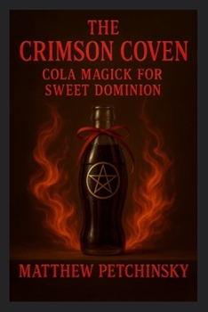 The Crimson Coven: Cola Magick for Sweet Dominion (Apophis Cola Coven)