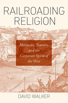 Paperback Railroading Religion: Mormons, Tourists, and the Corporate Spirit of the West Book