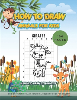 Paperback HOW TO DRAW ANIMALS FOR KIDS - learn to draw STEP-BY-STEP 100 PAGES /Grid Copy Method Easy Drawing & Coloring Book for Children: Activity WorkBook for [Large Print] Book