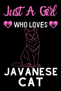 Just a girl who loves Javanese Cat: Cute Javanese Cat mom notebook journal or dairy | Javanese Cat owner appreciation gift | Javanese Cat lovers Lined Notebook Journal (6"x 9")