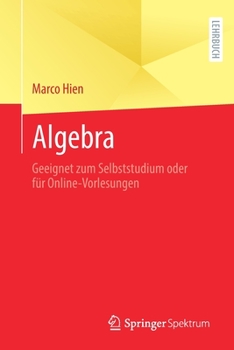 Algebra: Geeignet Zum Selbststudium Oder F�r Online-Vorlesungen