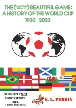 Paperback The (Sometimes, Usually) Beautiful Game: A History of the World Cup 1930-2023 Book