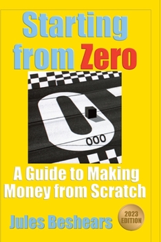 Paperback Starting from Zero: A Guide to Making Money from Scratch Book