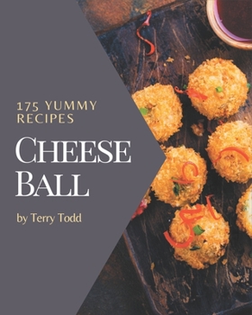 Paperback 175 Yummy Cheese Ball Recipes: Welcome to Yummy Cheese Ball Cookbook Book