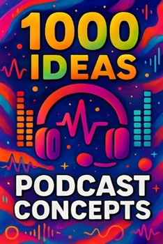 Paperback 1000 Ideas: Podcast Concept: Fuel your voice. Frame your story. Fill the air. Book