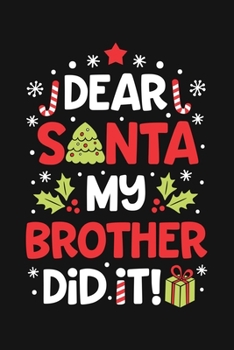 Paperback Dear Santa My Brother Did It: Christmas Lined Notebook, Journal, Organizer, Diary, Composition Notebook, Gifts for Family and Friends Book