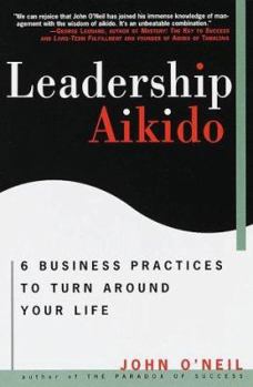 Paperback Leadership Aikido: 6 Business Practices That Can Turn Your Life Around Book