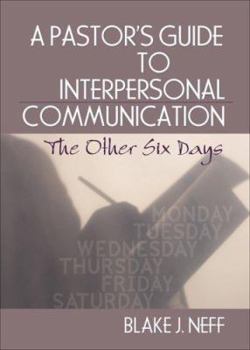 Paperback A Pastor's Guide to Interpersonal Communication: The Other Six Days Book