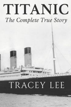 Paperback Titanic: The Complete True Story Book