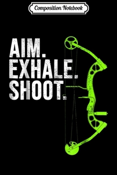 Paperback Composition Notebook: Archery Bow Hunting Aim Exhale Shoot Journal/Notebook Blank Lined Ruled 6x9 100 Pages Book