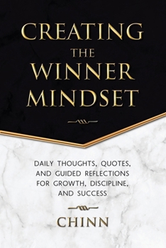 Paperback Creating The Winner Mindset: Daily Thoughts, Quotes, and Guided Reflections for Growth, Discipline, and Success Book
