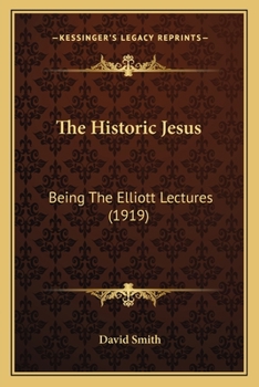 Paperback The Historic Jesus: Being The Elliott Lectures (1919) Book